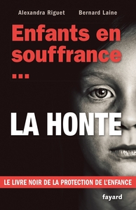ENFANTS EN SOUFFRANCE...LA HONTE - LE LIVRE NOIR DE LA PROTECTION DE L'ENFANCE