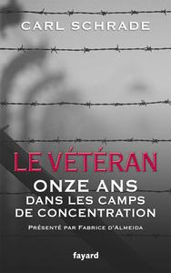 LE VETERAN - ONZE ANS DANS LES CAMPS DE CONCENTRATION