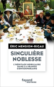 SINGULIERE NOBLESSE - L'HERITAGE NOBILIAIRE DANS LA CULTURE FRANCAISE CONTEMPORAINE