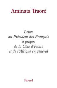 LETTRE AU PRESIDENT DES FRANCAIS A PROPOS DE LA COTE D'IVOIRE ET DE L'AFRIQUE EN GENERAL