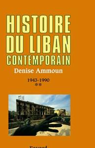 HISTOIRE DU LIBAN CONTEMPORAIN, TOME 2 - 1943-1990