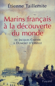 MARINS FRANCAIS A LA DECOUVERTE DU MONDE - DE JACQUES CARTIER A DUMONT D'URVILLE