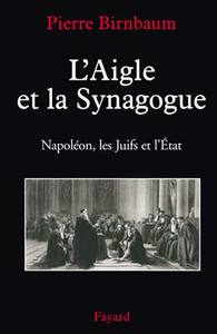 L'AIGLE ET LA SYNAGOGUE - NAPOLEON, LES JUIFS ET L'ETAT