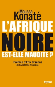 L'AFRIQUE NOIRE EST-ELLE MAUDITE ? - PREFACE DE ERIK ORSENNA, DE L'ACADEMIE FRANCAISE