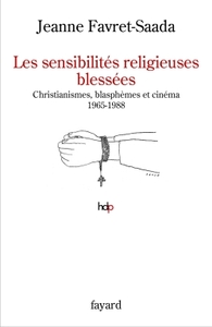 LES SENSIBILITES RELIGIEUSES BLESSEES - CHRISTIANISMES, BLASPHEMES ET CINEMA. 1965-1988