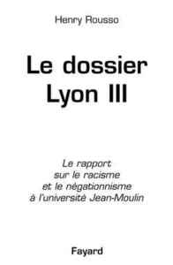 LE DOSSIER DE LYON III - LE RAPPORT SUR LE RACISME ET LE NEGATIONNISME A L'UNIVERSITE JEAN-MOULIN