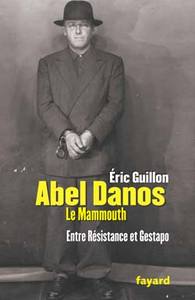 ABEL DANOS LE MAMMOUTH - ENTRE RESISTANCE ET GESTAPO