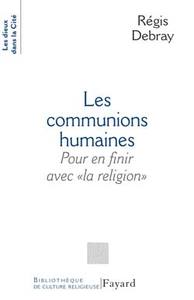 LES COMMUNIONS HUMAINES - POUR EN FINIR AVEC  LA RELIGION