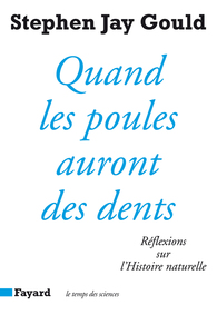 QUAND LES POULES AURONT DES DENTS - REFLEXIONS SUR L'HISTOIRE NATURELLE