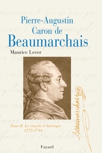 PIERRE-AUGUSTIN CARON DE BEAUMARCHAIS, TOME 2 - LE CITOYEN D'AMERIQUE (1775-1784)