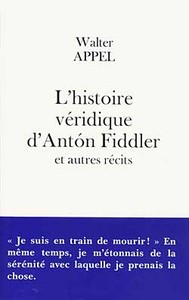 L'HISTOIRE VERIDIQUE D'ANTON FIDDLER - ET AUTRES RECITS