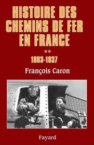 HISTOIRE DES CHEMINS DE FER EN FRANCE, TOME 2 - 1883-1937