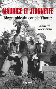 MAURICE ET JEANNETTE. BIOGRAPHIE DU COUPLE THOREZ