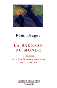 LA SAGESSE DU MONDE - HISTOIRE DE L'EXPERIENCE HUMAINE DE L'UNIVERS