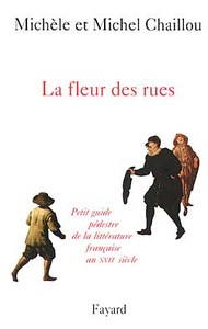 LA FLEUR DES RUES - PETIT GUIDE PEDESTRE DE LA LITTERATURE FRANCAISEAU XVIIE SIECLE