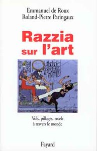 RAZZIA SUR L'ART - VOL, PILLAGES, RECELS A TRAVERS LE MONDE