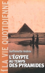 L'EGYPTE AU TEMPS DES PYRAMIDES - LA VIE QUOTIDIENNE