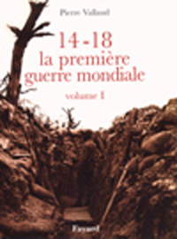 14-18, LA PREMIERE GUERRE MONDIALE, VOLUME I