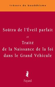 SOUTRA DE L'EVEIL PARFAIT - ET TRAITE DE LA NAISSANCE DE LA FOI DANS LE GRAND VEHICULE