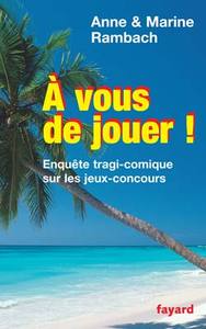 A VOUS DE JOUER ! - ENQUETE TRAGI-COMIQUE SUR LES JEUX-CONCOURS