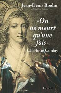 "ON NE MEURT QU'UNE FOIS" - CHARLOTTE CORDAY