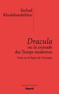 DRACULA OU LA CROISADE DES TEMPS MODERNES - ESSAI SUR LA FIGURE DE L'ETRANGER