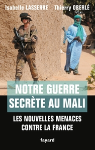 NOTRE GUERRE SECRETE AU MALI - LES NOUVELLES MENACES CONTRE LA FRANCE