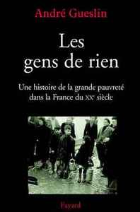 LES GENS DE RIEN - UNE HISTOIRE DE LA GRANDE PAUVRETE DANS LA FRANCE DU XXE SIECLE