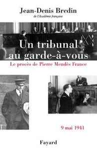 UN TRIBUNAL AU GARDE-A-VOUS - LE PROCES DE PIERRE MENDES FRANCE (9 MAI 1941)