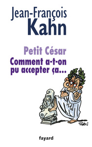 PETIT CESAR - COMMENT A-T-ON PU ACCEPTER CA...