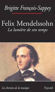 FELIX MENDELSSOHN. LA LUMIERE DE SON TEMPS