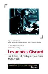 LES ANNEES GISCARD - INSTITUTIONS ET PRATIQUES POLITIQUES (1974-1978)