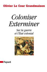 COLONISER. EXTERMINER - SUR LA GUERRE ET L'ETAT COLONIAL