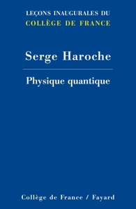 PHYSIQUE QUANTIQUE - LECONS INAUGURALES DU COLLEGE DE FRANCE