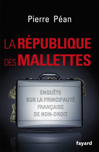 LA REPUBLIQUE DES MALLETTES - ENQUETE SUR LA PRINCIPAUTE FRANCAISE DE NON-DROIT