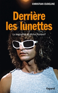 DERRIERE LES LUNETTES - LA BIOGRAPHIE DE MICHEL POLNAREFF