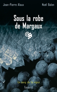 SOUS LA ROBE DE MARGAUX - LE SANG DE LA VIGNE, TOME 7