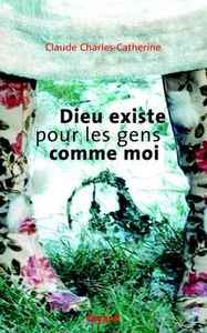 DIEU EXISTE POUR LES GENS COMME MOI