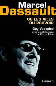 MARCEL DASSAULT - OU LES AILES DU POUVOIR