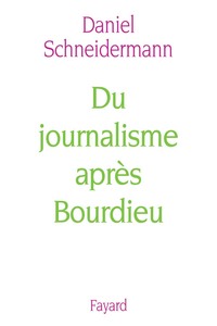 DU JOURNALISME APRES BOURDIEU