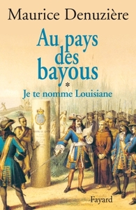 AU PAYS DES BAYOUS, TOME 1 - JE TE NOMME LOUISIANE