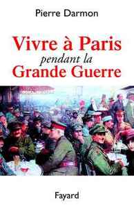 VIVRE A PARIS PENDANT LA GRANDE GUERRE