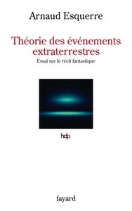 THEORIE DES EVENEMENTS EXTRATERRESTRES - ESSAI SUR LE RECIT FANTASTIQUE