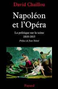 NAPOLEON ET L'OPERA LA POLITIQUE SUR LA SCENE - LA POLITIQUE SUR LA SCENE (1810-1815)