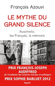 LE MYTHE DU GRAND SILENCE - AUSCHWITZ, LES FRANCAIS, LA MEMOIRE
