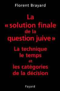 LA  SOLUTION FINALE DE LA QUESTION JUIVE  - LA TECHNIQUE, LE TEMPS ET LES CATEGORIES DE LA DECISION