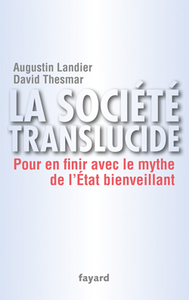 LA SOCIETE TRANSLUCIDE - POUR EN FINIR AVEC LE MYTHE DE L'ETAT BIENVEILLANT
