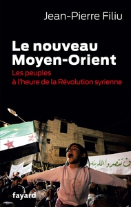 LE NOUVEAU MOYEN-ORIENT - LES PEUPLES A L'HEURE DE LA REVOLUTION SYRIENNE