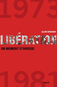 LIBERATION 1973 1981 UN MOMENT D IVRESSE