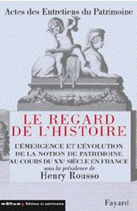 ACTES DES ENTRETIENS DU PATRIMOINE 2001 - LE REGARD DE L'HISTOIRE. EMERGENCE ET EVOLUTION DE LA